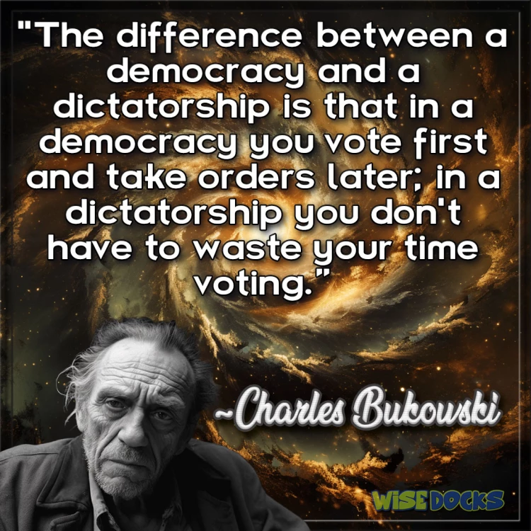 Charles Bukowski difference between dictatorship and democracy