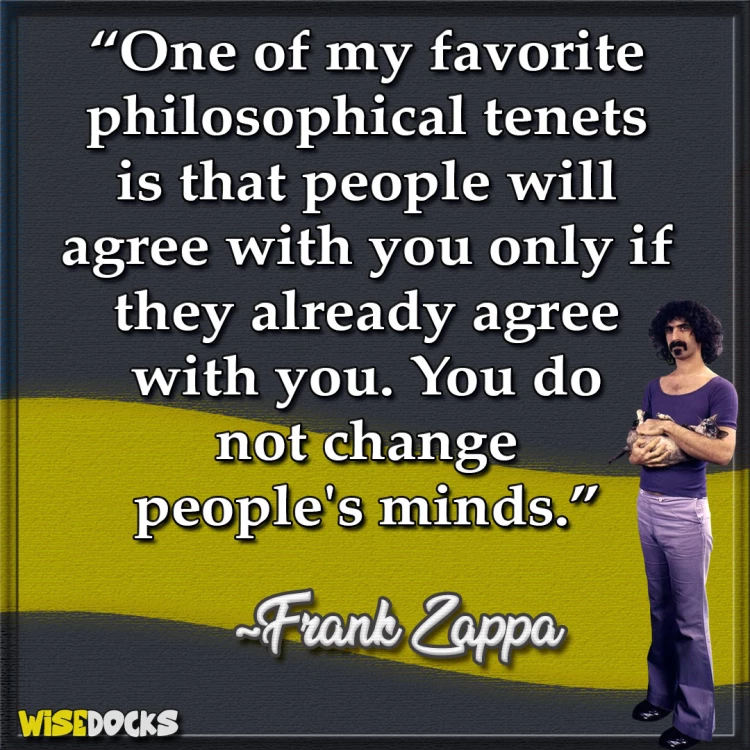 Frank Zappa You cant change peoples minds