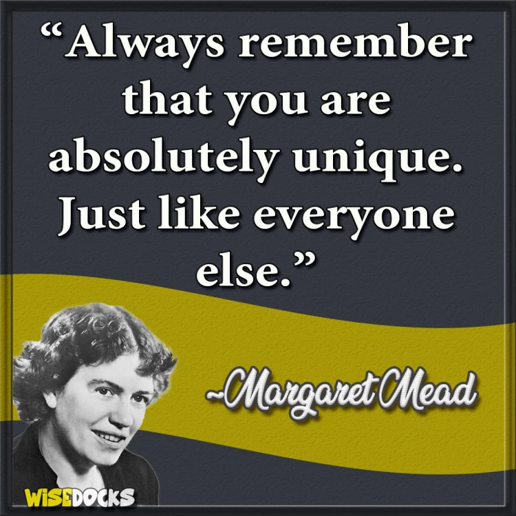 Margaret Mead You are unique