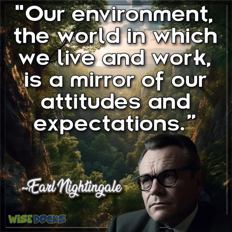 Earl Nightingale our environment is a mirror of our attitude