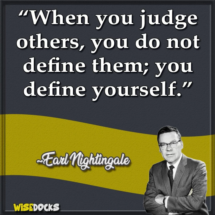 Earl Nightingale when you judge others you are defining yourself