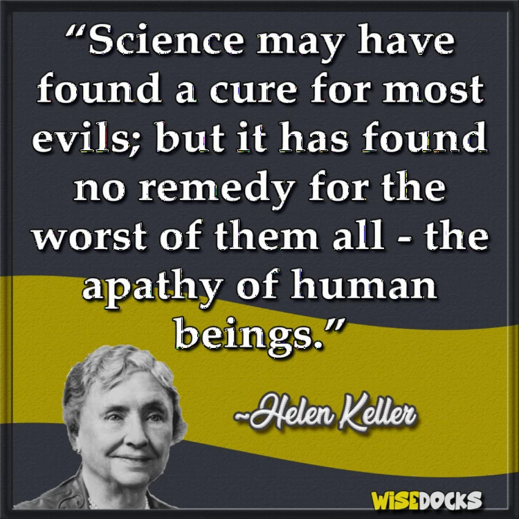 Helen Keller Science has found no cure for the apathy of man