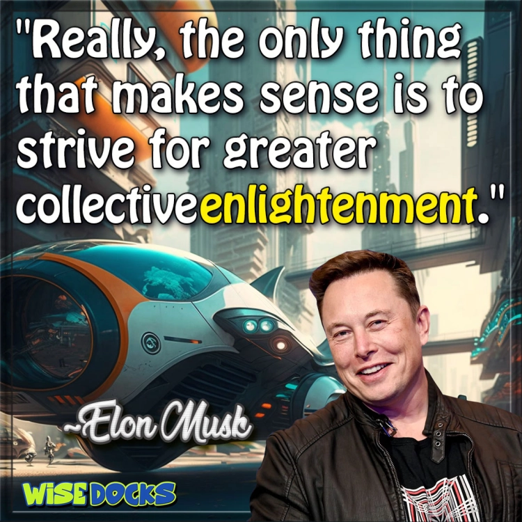 Elon Musk on striving for greater collective enlightenment