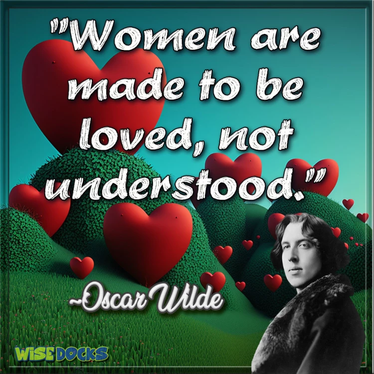 Oscar Wilde women are made to be loved not understood