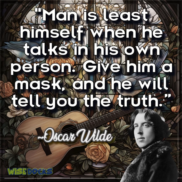 Oscar Wilde give a man a mask and he will tell the truth