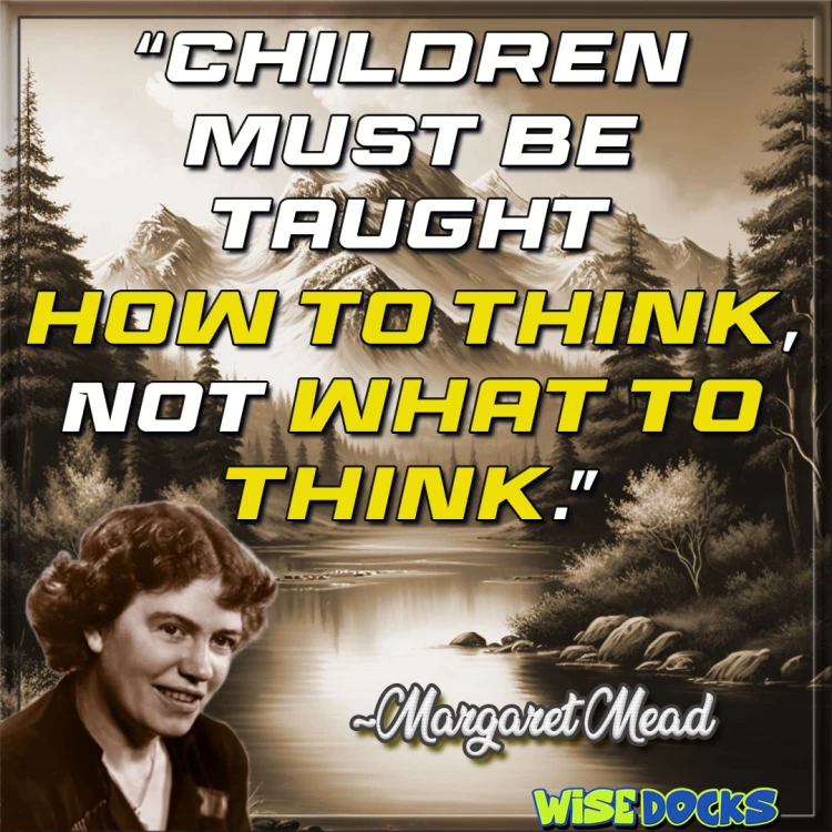 Margaret Mead Children must be taught how to think