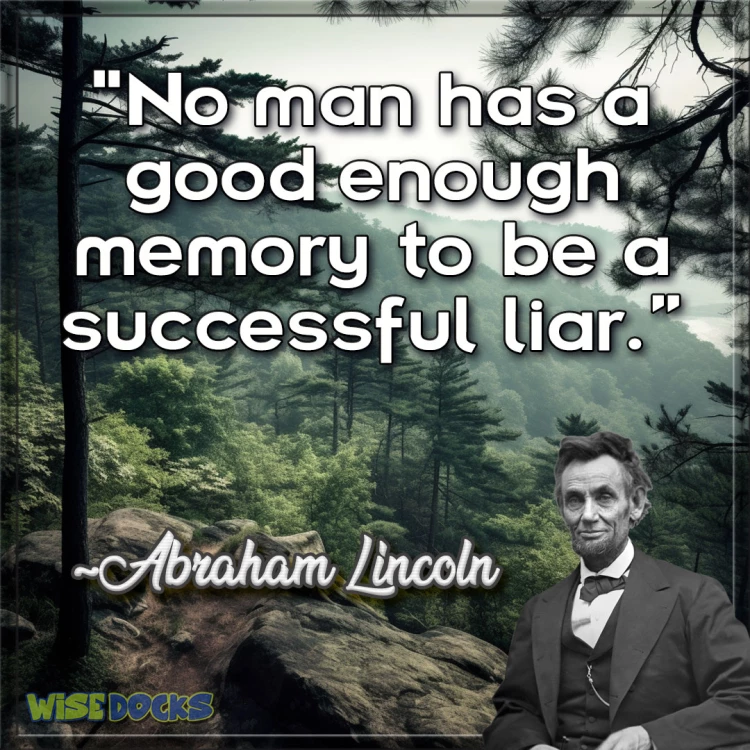 Abraham Lincoln no man has a good enough memory to be a good liar