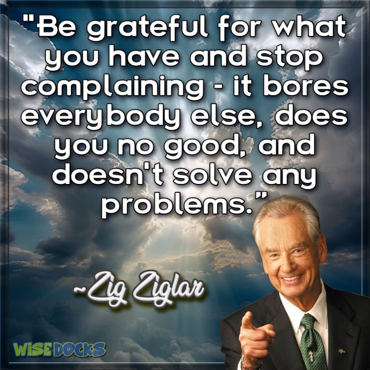 Zig Ziglar Be grateful and don't complain