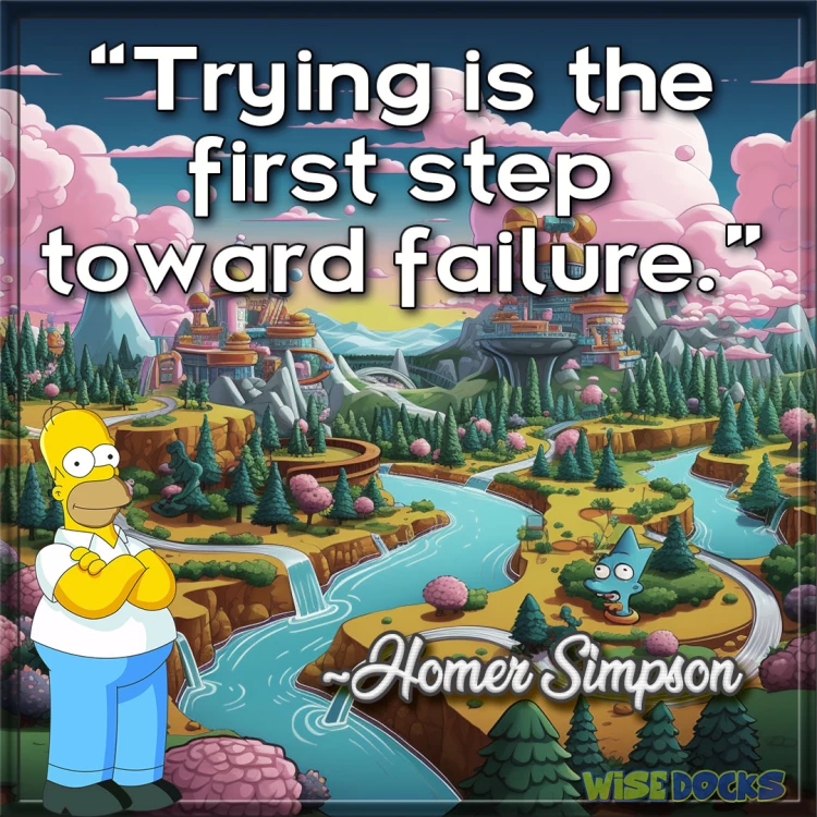 Homer Simpson Trying is the first step to failure