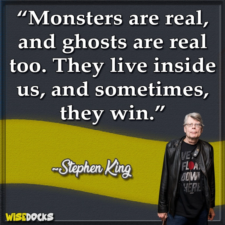 Stephen King Monsters are real.