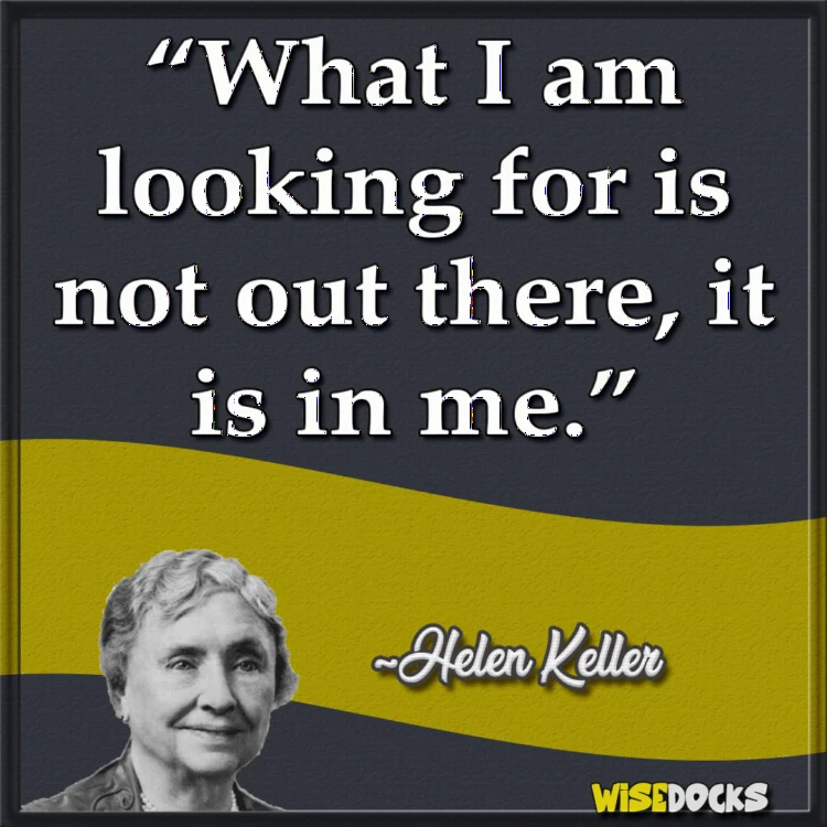 Helen Keller what I'm looking for isn't out there.