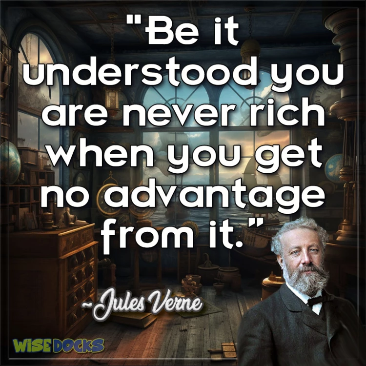 Jules Verne You cant be rich if you get no advantage from it