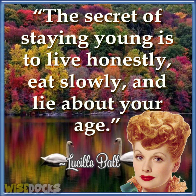 Lucille Ball the secret to staying young