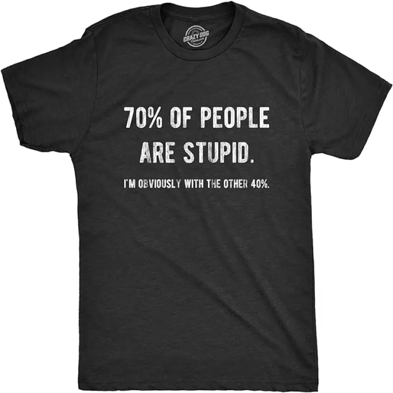 70% Of People Are Stupid